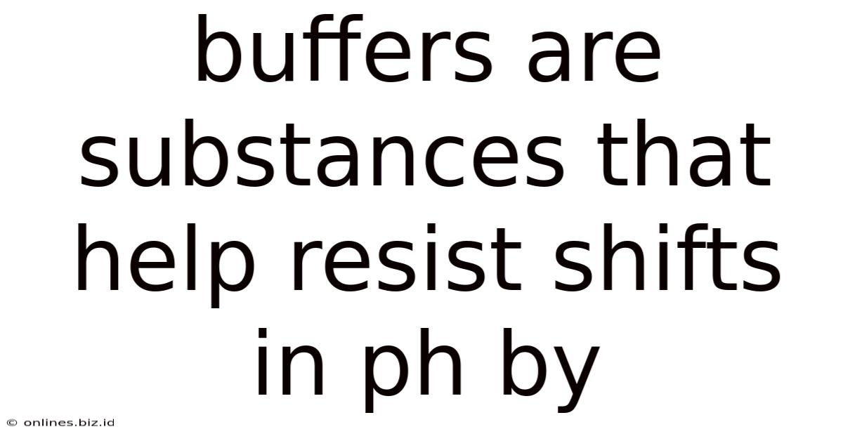 Buffers Are Substances That Help Resist Shifts In Ph By
