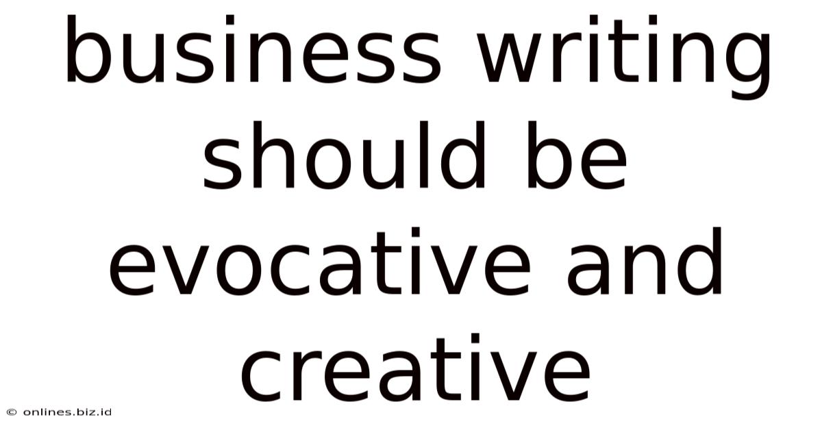 Business Writing Should Be Evocative And Creative