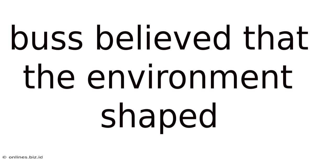 Buss Believed That The Environment Shaped