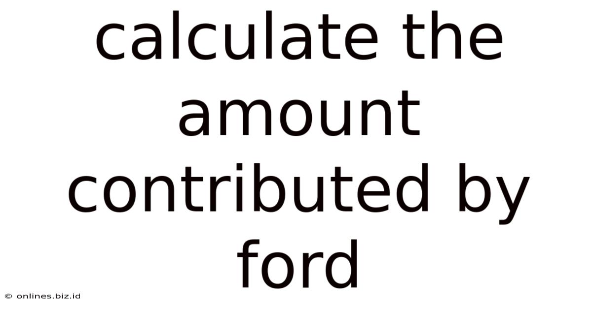 Calculate The Amount Contributed By Ford
