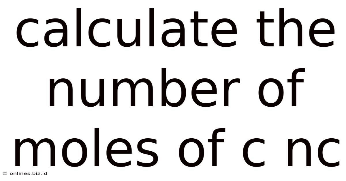 Calculate The Number Of Moles Of C Nc