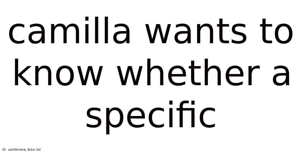 Camilla Wants To Know Whether A Specific