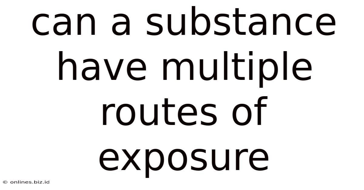Can A Substance Have Multiple Routes Of Exposure
