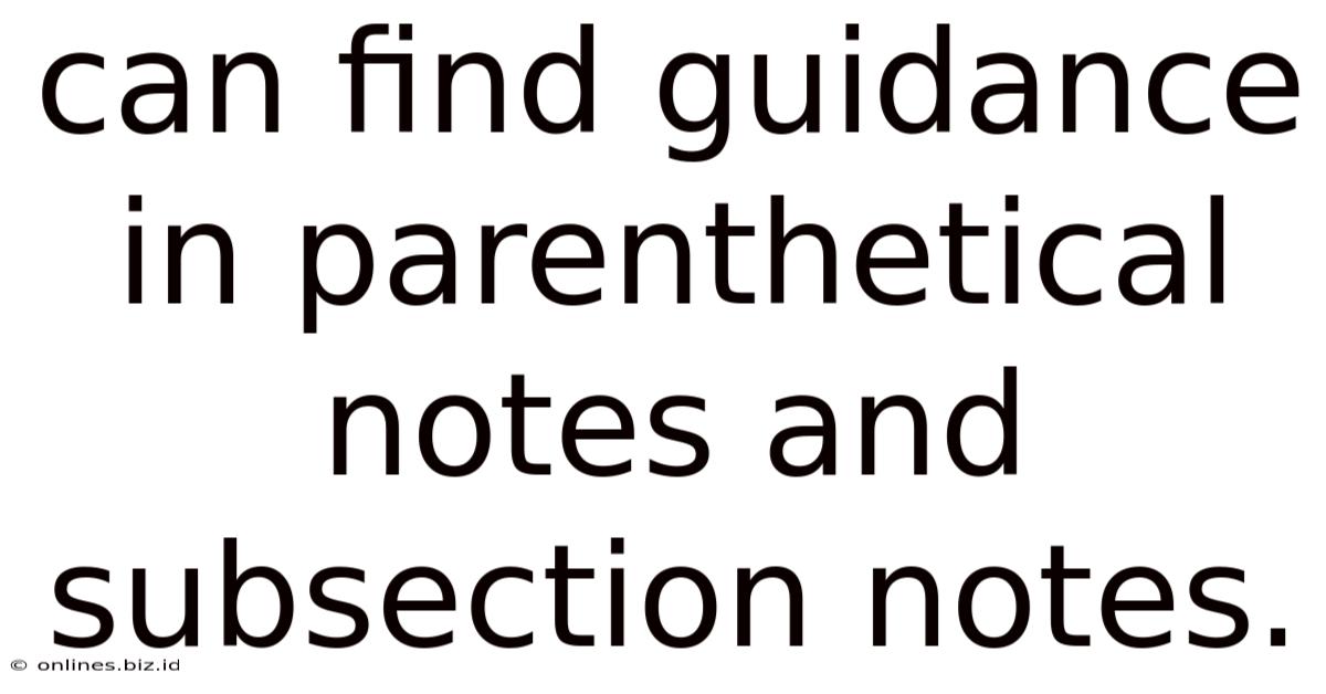Can Find Guidance In Parenthetical Notes And Subsection Notes.