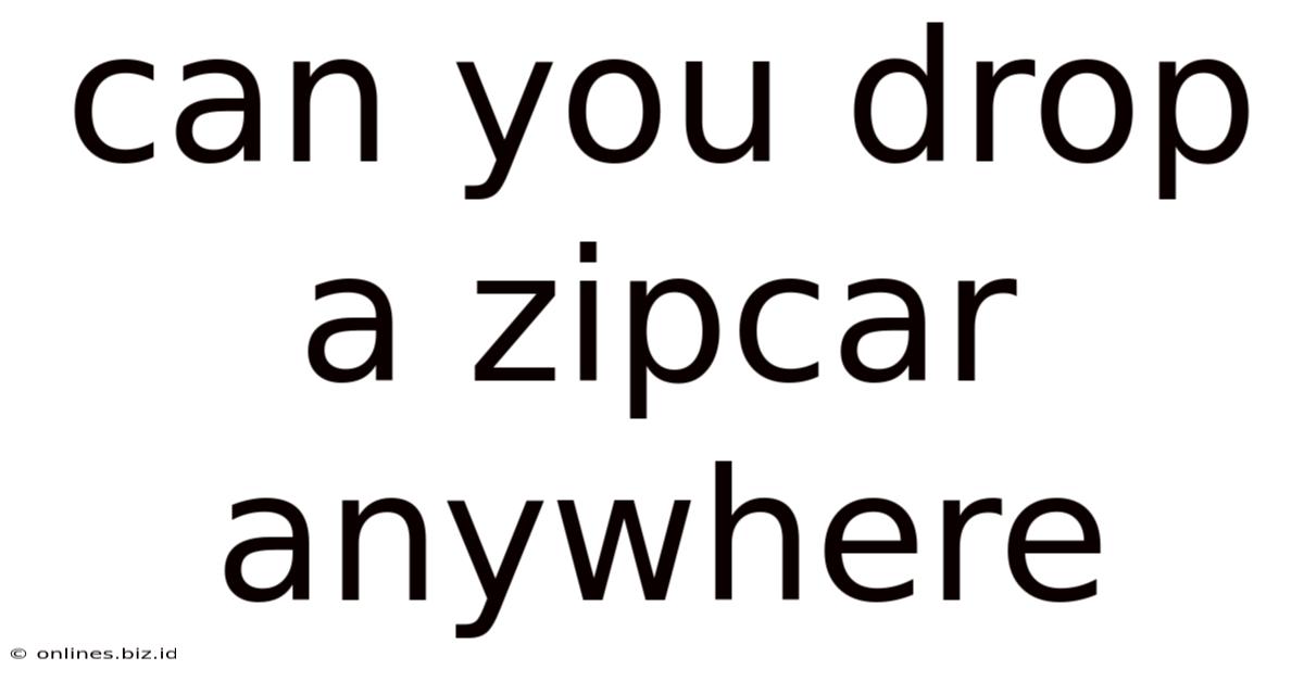 Can You Drop A Zipcar Anywhere