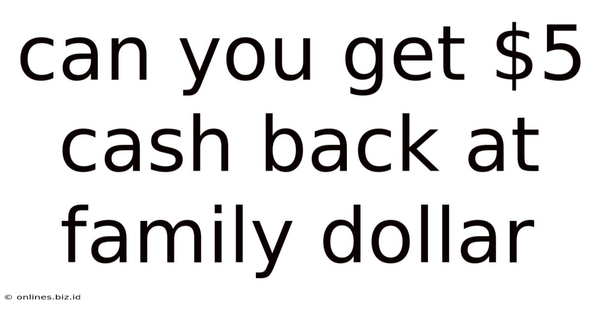 Can You Get $5 Cash Back At Family Dollar
