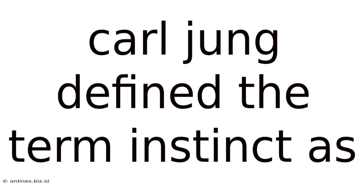 Carl Jung Defined The Term Instinct As