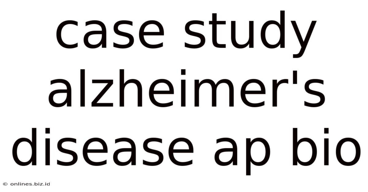 Case Study Alzheimer's Disease Ap Bio