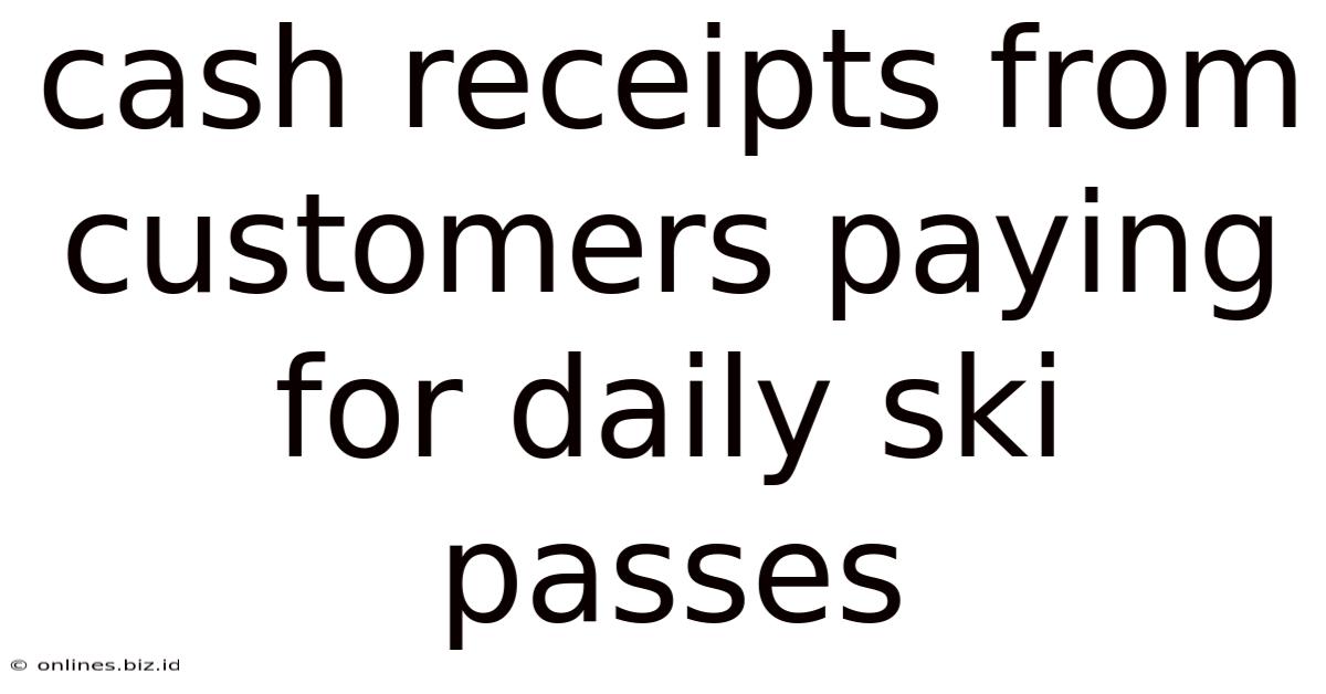 Cash Receipts From Customers Paying For Daily Ski Passes