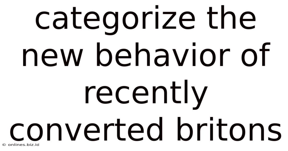 Categorize The New Behavior Of Recently Converted Britons