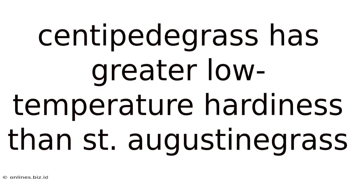 Centipedegrass Has Greater Low-temperature Hardiness Than St. Augustinegrass.