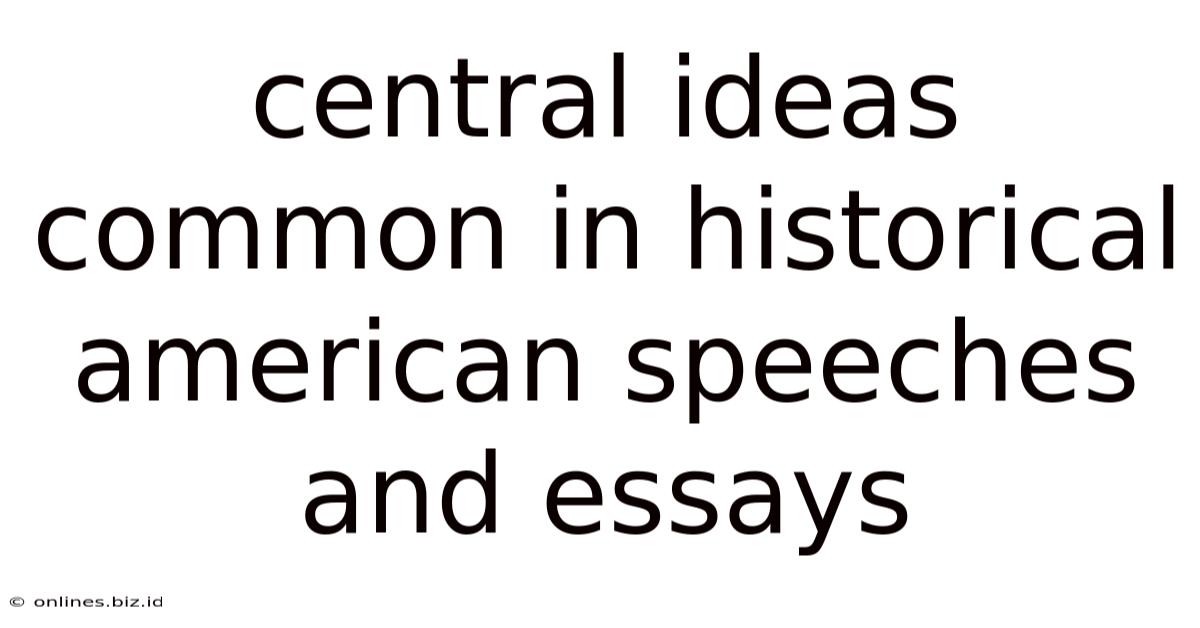 Central Ideas Common In Historical American Speeches And Essays