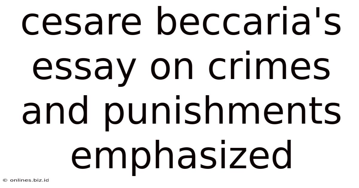Cesare Beccaria's Essay On Crimes And Punishments Emphasized