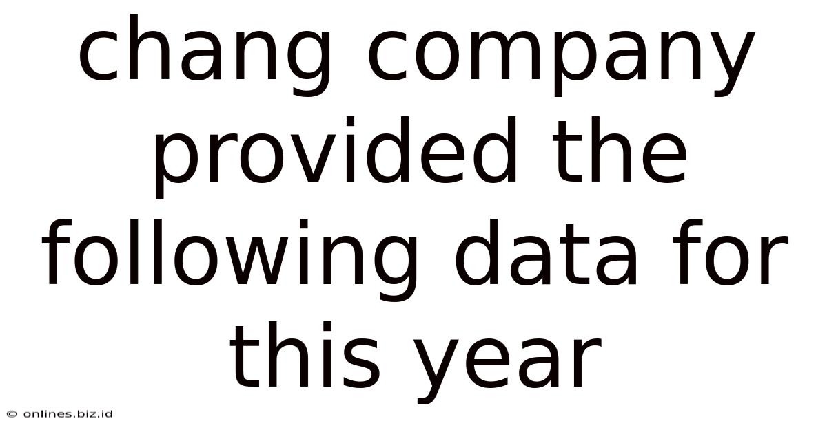 Chang Company Provided The Following Data For This Year