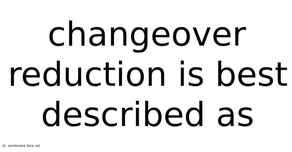Changeover Reduction Is Best Described As