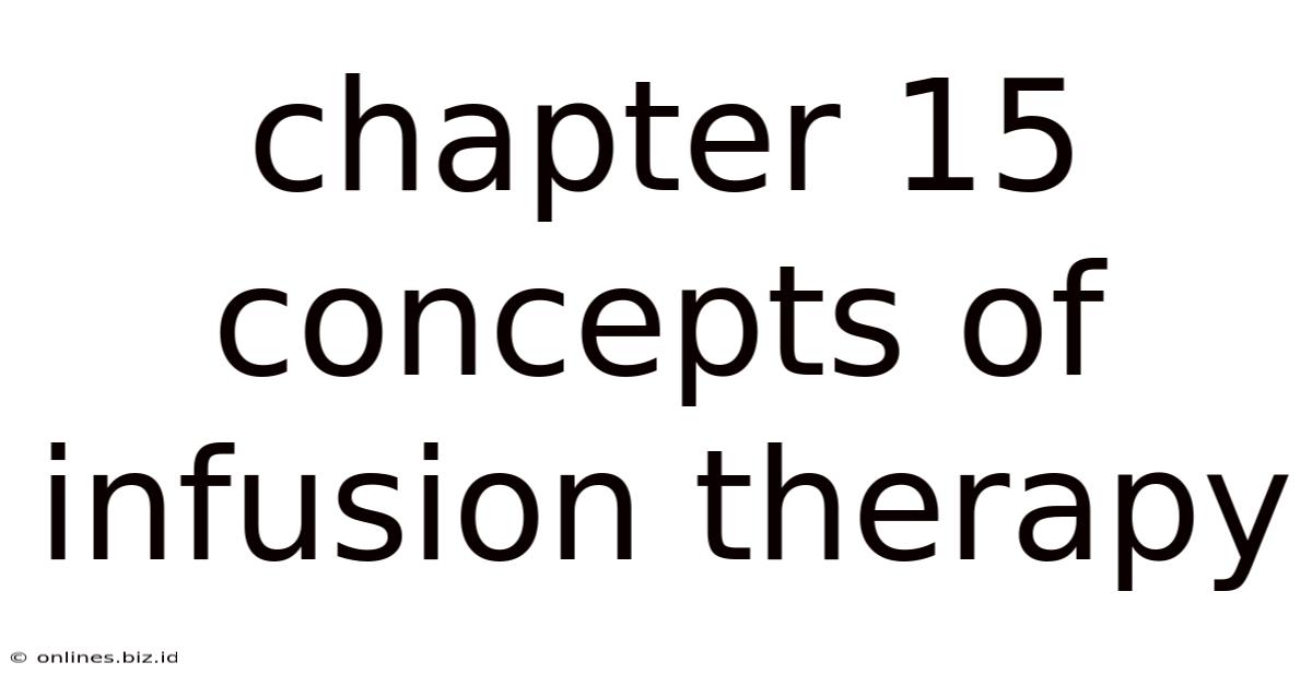 Chapter 15 Concepts Of Infusion Therapy