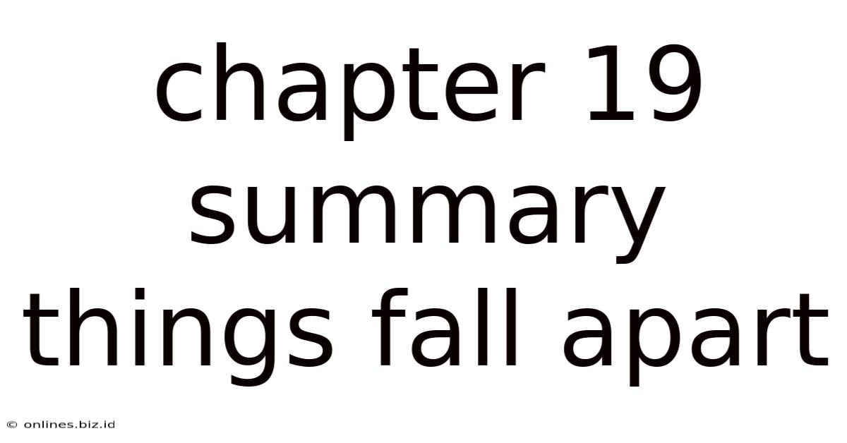 Chapter 19 Summary Things Fall Apart