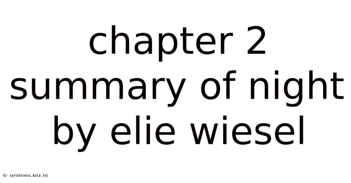 Chapter 2 Summary Of Night By Elie Wiesel