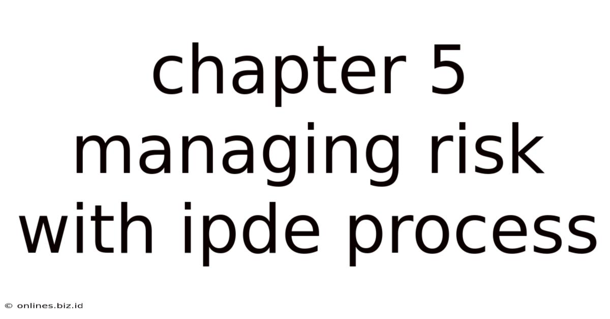 Chapter 5 Managing Risk With Ipde Process