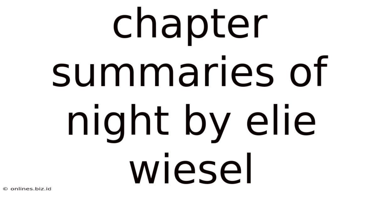 Chapter Summaries Of Night By Elie Wiesel