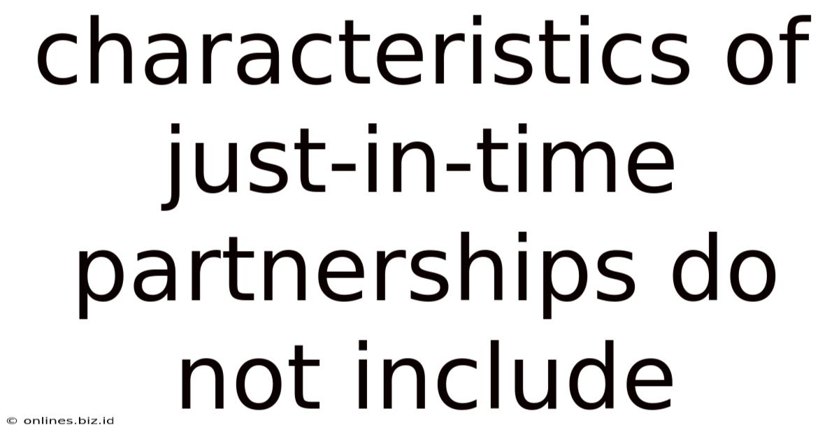 Characteristics Of Just-in-time Partnerships Do Not Include