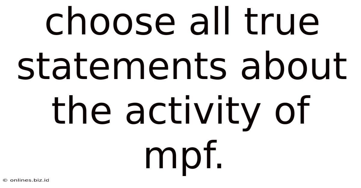 Choose All True Statements About The Activity Of Mpf.