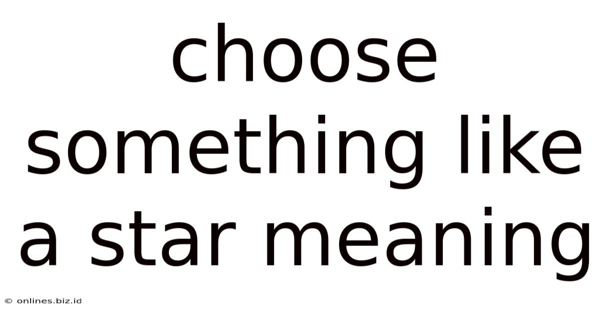 Choose Something Like A Star Meaning
