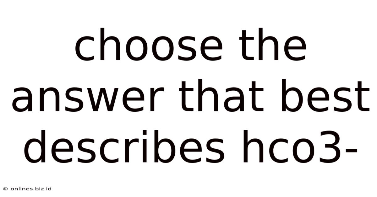 Choose The Answer That Best Describes Hco3-