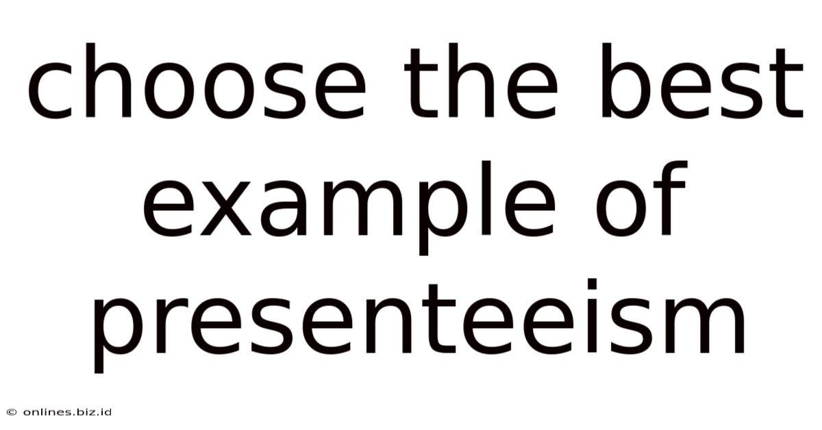 Choose The Best Example Of Presenteeism