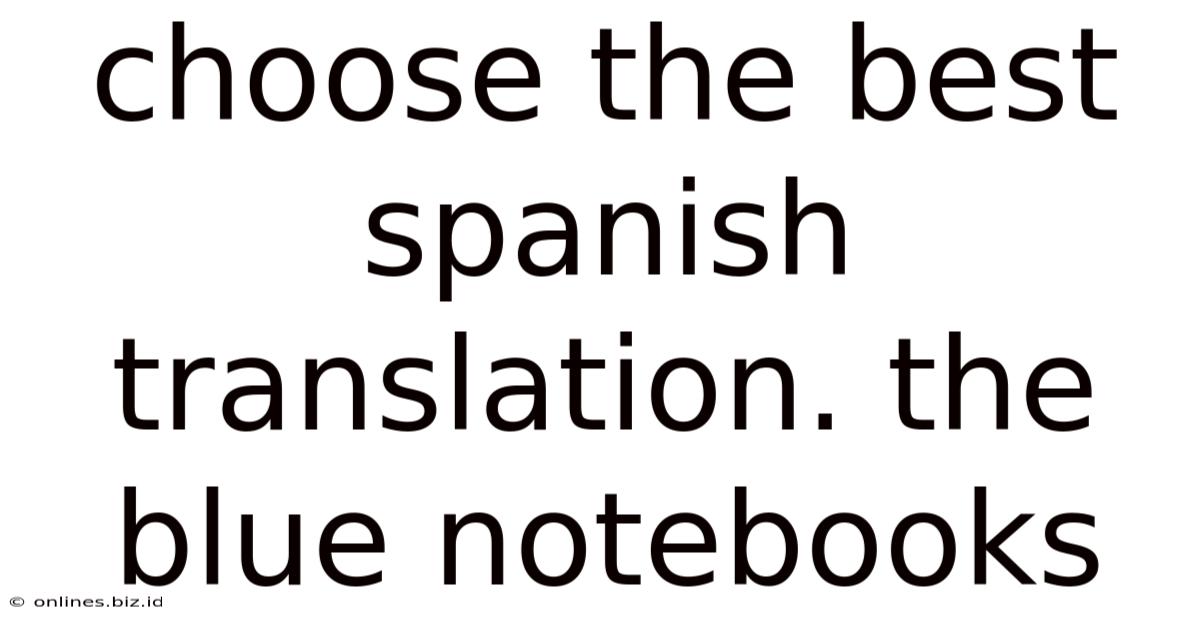 Choose The Best Spanish Translation. The Blue Notebooks