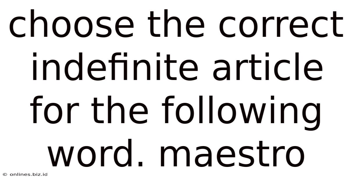 Choose The Correct Indefinite Article For The Following Word. Maestro