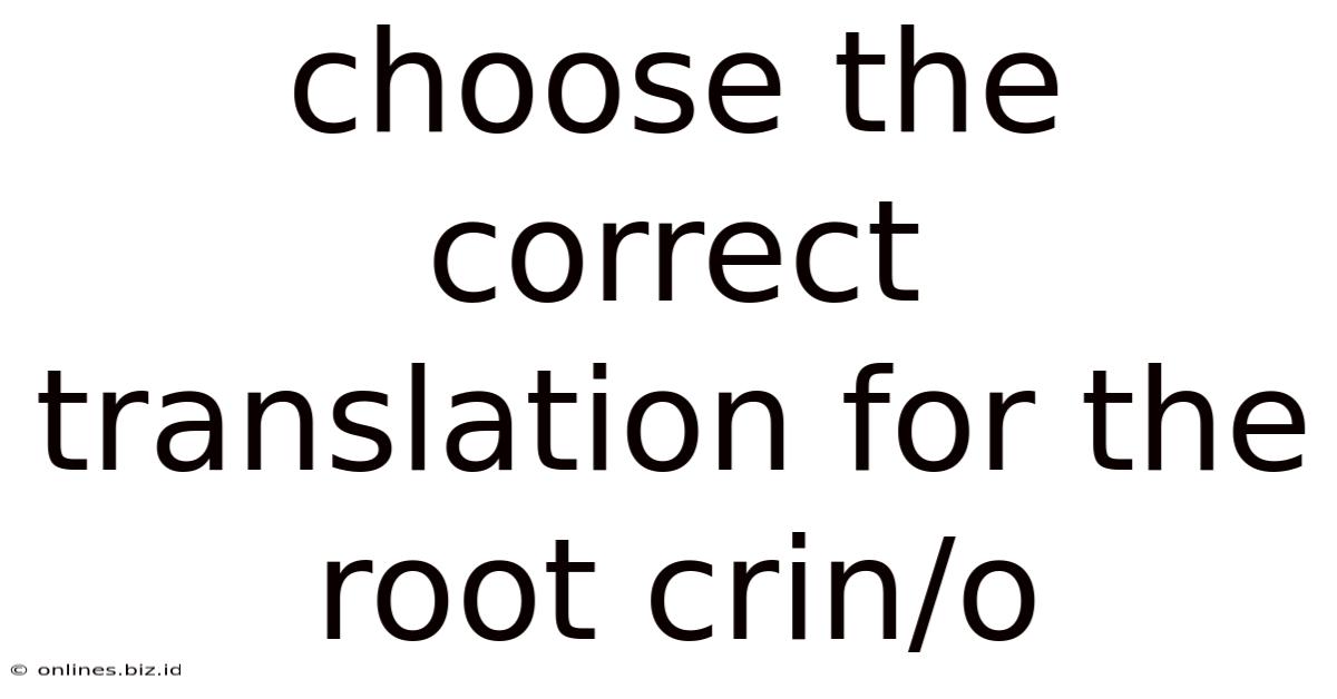 Choose The Correct Translation For The Root Crin/o