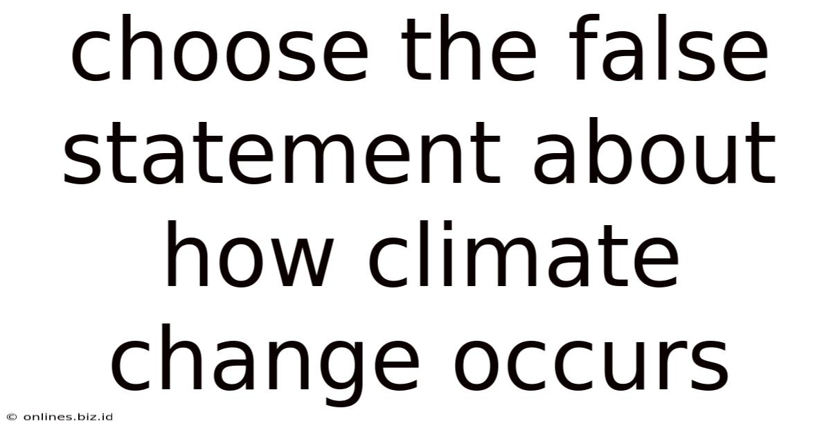 Choose The False Statement About How Climate Change Occurs