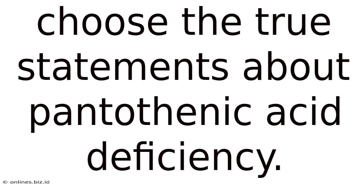 Choose The True Statements About Pantothenic Acid Deficiency.