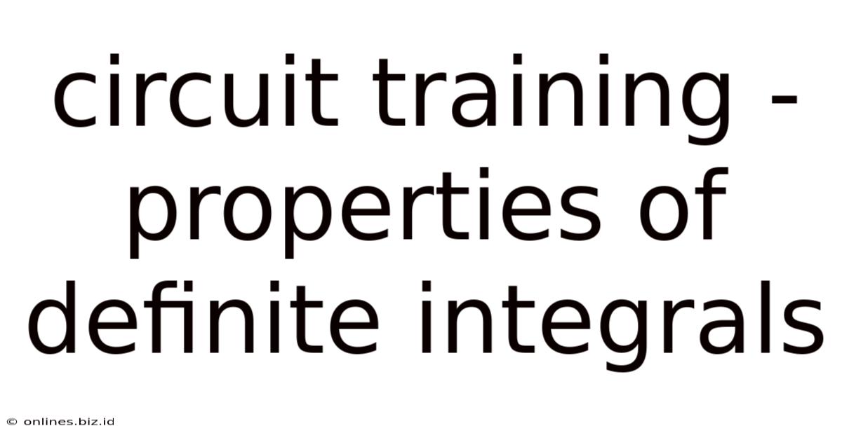 Circuit Training - Properties Of Definite Integrals