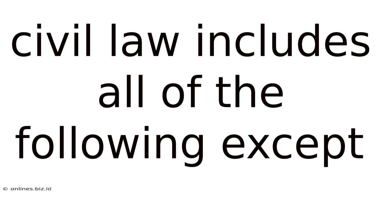 Civil Law Includes All Of The Following Except