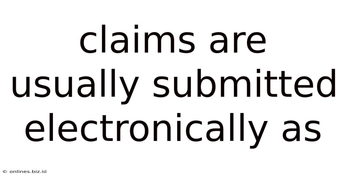 Claims Are Usually Submitted Electronically As