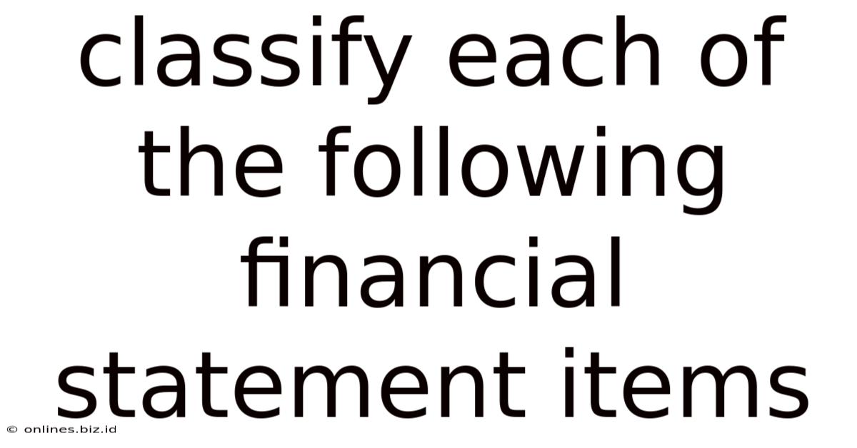 Classify Each Of The Following Financial Statement Items