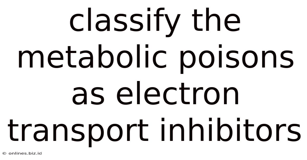 Classify The Metabolic Poisons As Electron Transport Inhibitors
