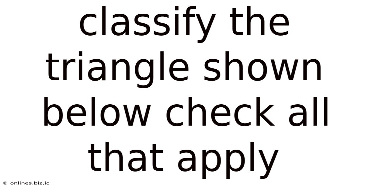 Classify The Triangle Shown Below Check All That Apply