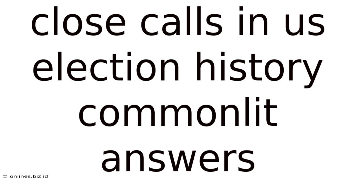 Close Calls In Us Election History Commonlit Answers