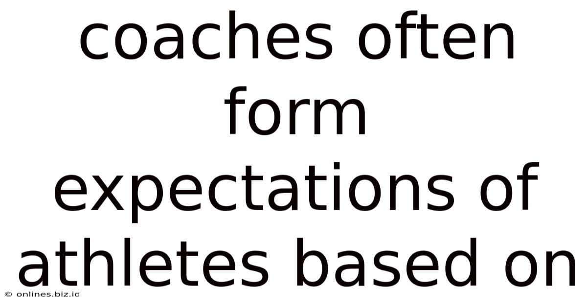 Coaches Often Form Expectations Of Athletes Based On