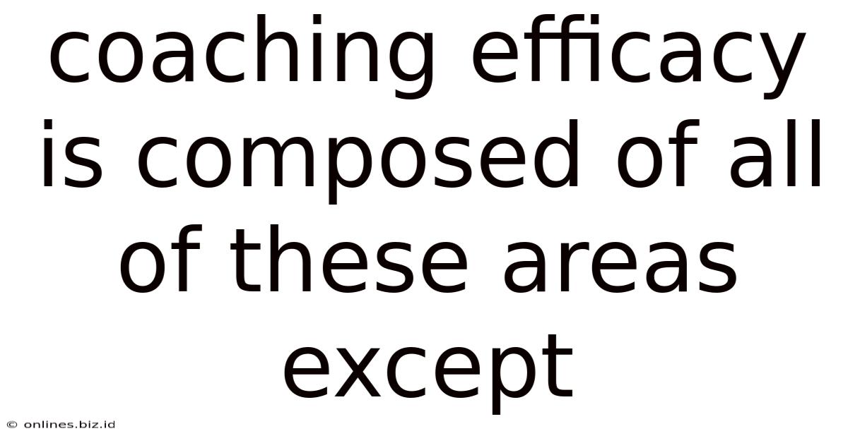 Coaching Efficacy Is Composed Of All Of These Areas Except