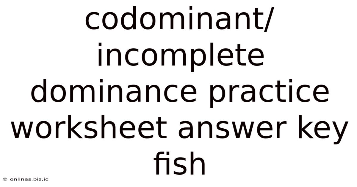 Codominant/incomplete Dominance Practice Worksheet Answer Key Fish