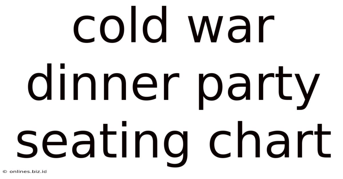Cold War Dinner Party Seating Chart
