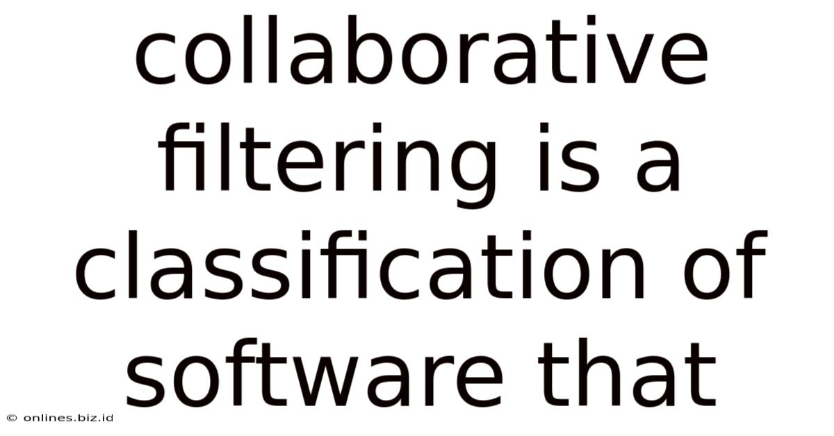 Collaborative Filtering Is A Classification Of Software That
