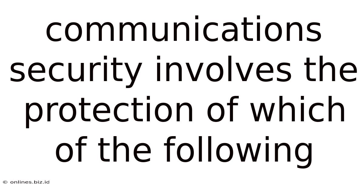 Communications Security Involves The Protection Of Which Of The Following