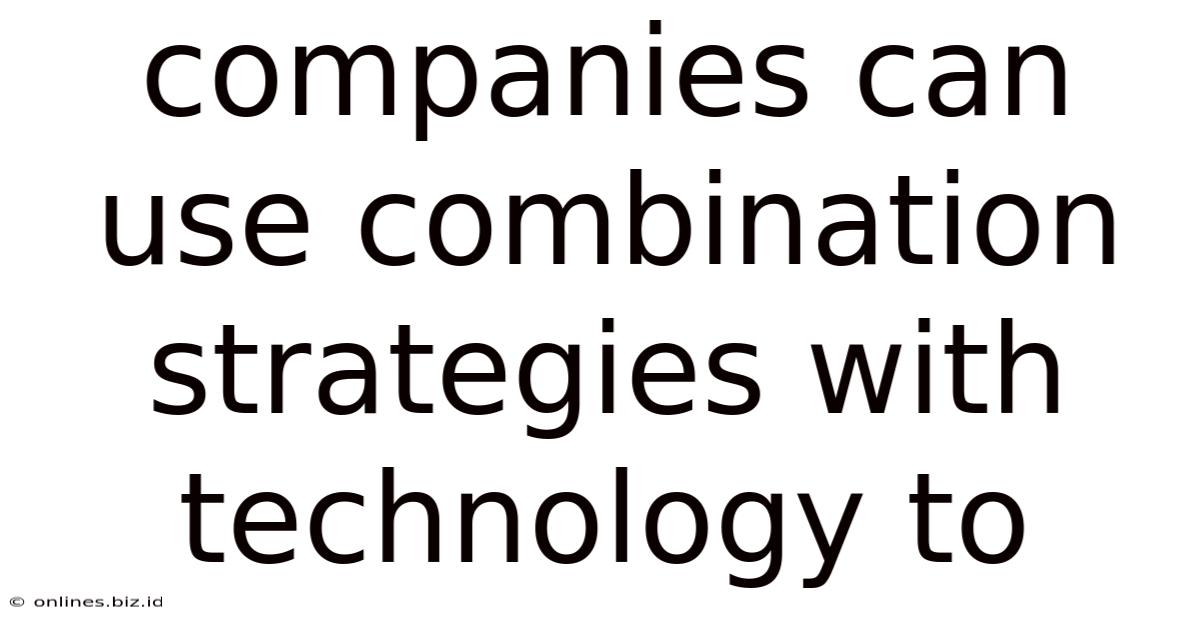 Companies Can Use Combination Strategies With Technology To