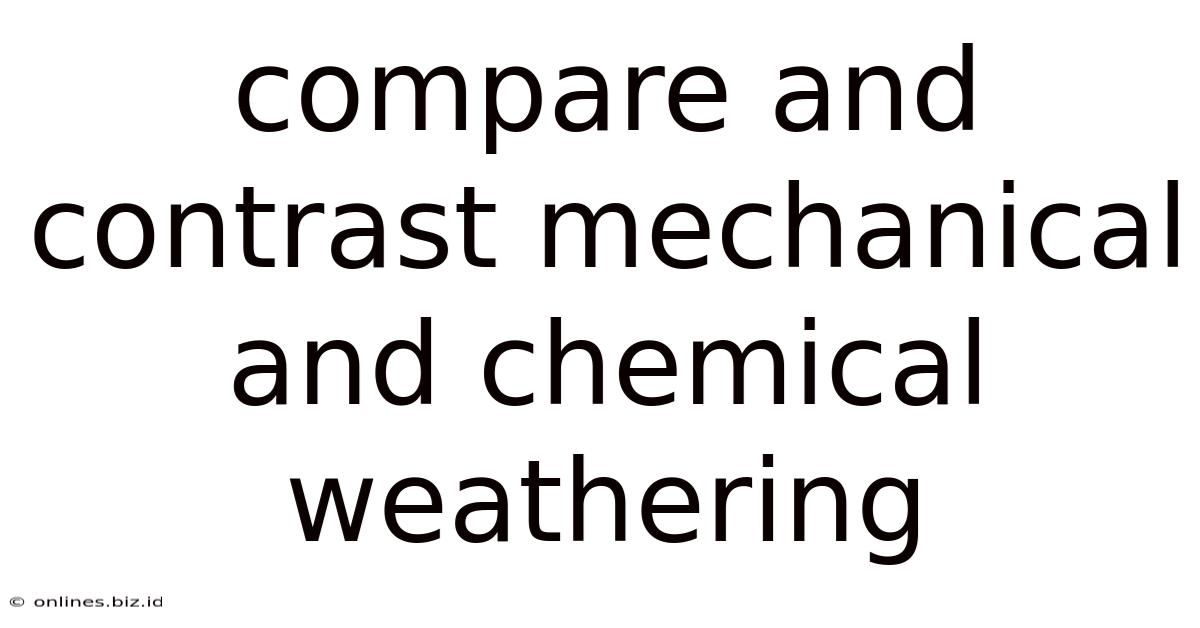 Compare And Contrast Mechanical And Chemical Weathering