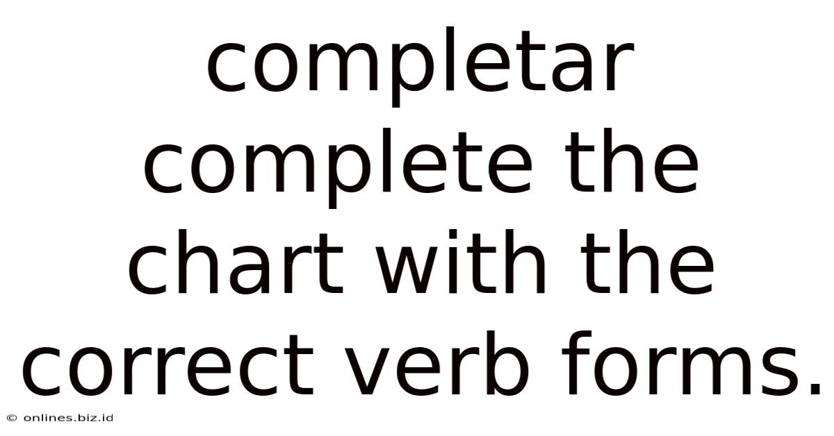 Completar Complete The Chart With The Correct Verb Forms.